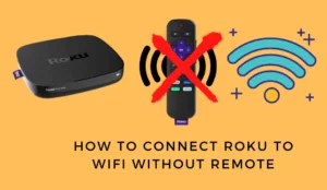 How to Connect Roku to WiFi Without Remote
