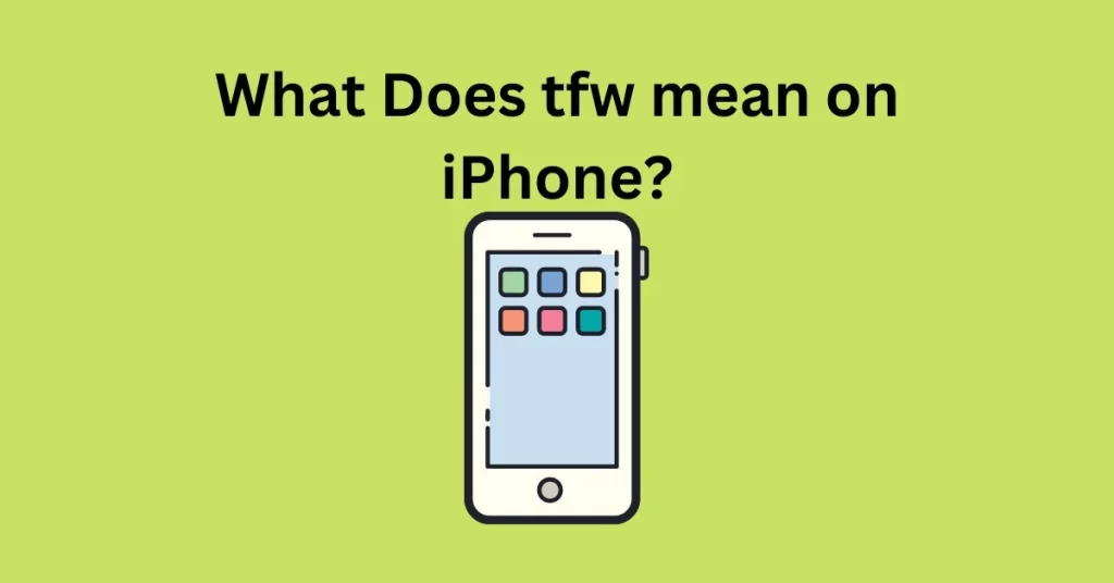 what does tfw mean on iphone